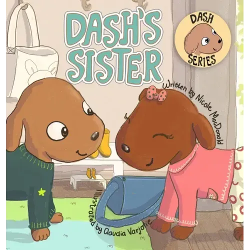 Dash's Sister: A Dog's Tale About Overcoming Your Fears and Trying New Things
