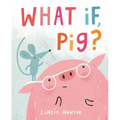 What If, Pig?