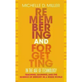 Remembering and Forgetting in the Age of Technology: Teaching, Learning, and the Science of Memory in a Wired World