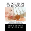 El Poder de la HIPNOSIS: Manual Teórico-Práctico de Formación en HIPNOSIS y el Desarrollo de Habilidades Hipnóticas Persuasivas