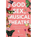 God, Sex, and Musical Theatre: Meditations for Unlocking the Powerful Self
