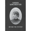 Sarah Winchester: Beyond the Mystery