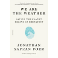 We Are the Weather: Saving the Planet Begins at Breakfast