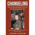 Changeling: The Unremarkable Story of My Remarkable Life