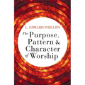The Purpose, Pattern, and Character of Worship