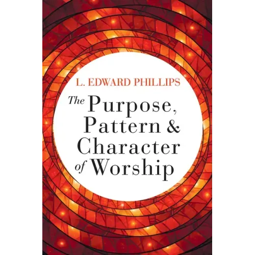 The Purpose, Pattern, and Character of Worship