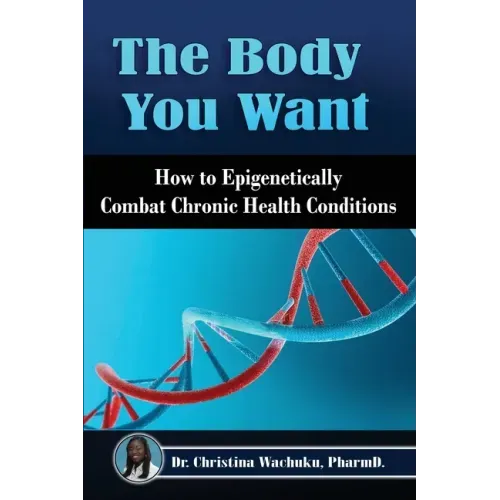 The Body You Want: How to Epigenetically Combat Chronic Health Conditions
