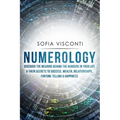 Numerology: Discover The Meaning Behind The Numbers in Your life & Their Secrets to Success, Wealth, Relationships, Fortune Telling & Happiness