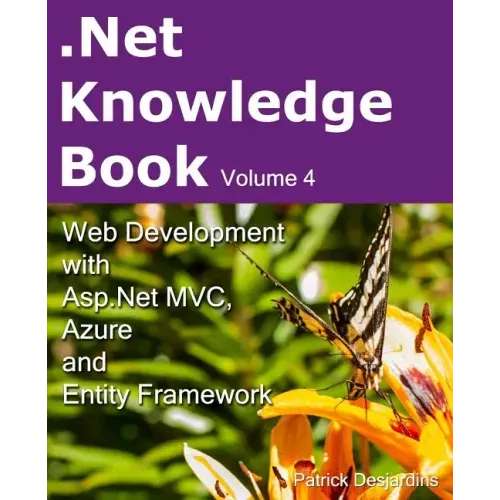 .Net Knowledge Book: Web Development with Asp.Net MVC, Azure and Entity Framework: .Net Knowledge Book: Web Development with Asp.Net MVC, A