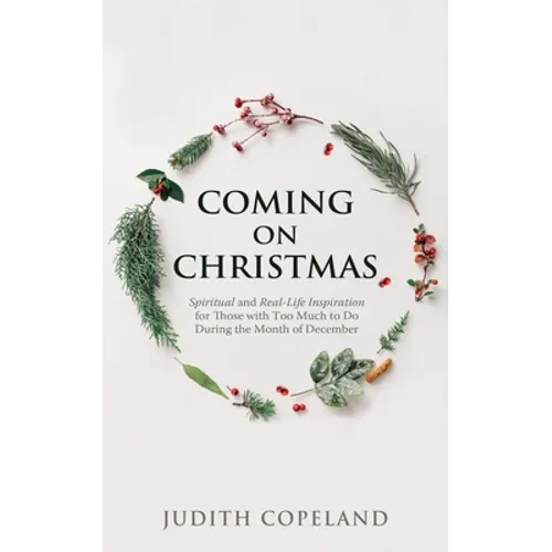 Coming on Christmas: Spiritual and Real-Life Inspiration for Those with Too Much to Do During the Month of December