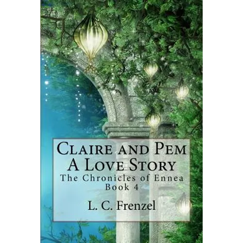 Claire and Pem, a Love Story: The Chronicles of Ennea Book 4
