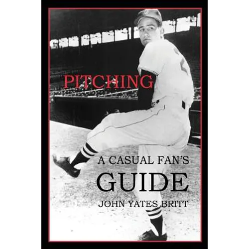 Pitching: A Casual Fan's Guide