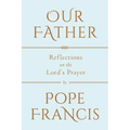 Our Father: Reflections on the Lord's Prayer