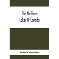 The Northern Lakes Of Canada: The Niagara River & Toronto, The Lakes Of Muskoka, Lake Nipissing, Georgian Bay, Great Manitoulin Channel, Mackinac, S