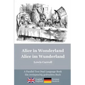 Alice in Wonderland / Alice im Wunderland: Alice's classic adventures in a bilingual parallel text English/German edition - Die klassischen Abenteuer