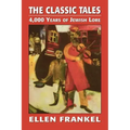 The Classic Tales: 4,000 Years of Jewish Lore