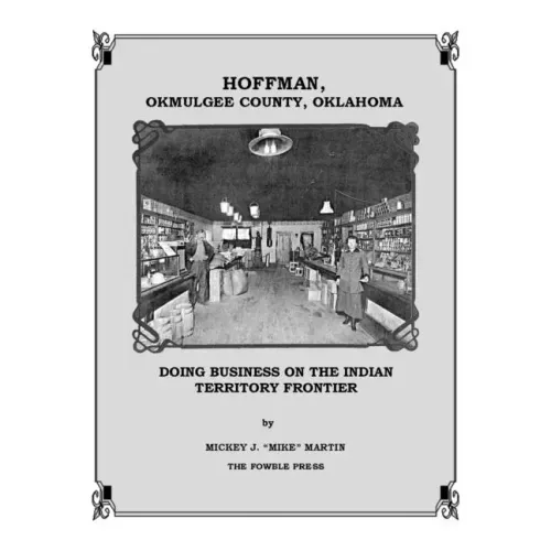 Hoffman, Okmulgee County, Oklahoma: Doing Business on the Indian Territory Frontier