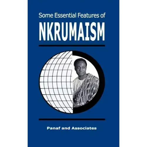 Some Essential Features of NKRUMAISM