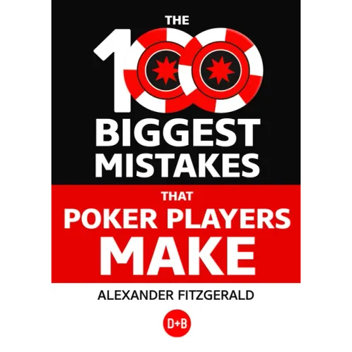 The 100 Biggest Mistakes That Poker Players Make