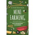 Mini Farming: What You Need to Know to Start Your Own Small Farm and a Guide to Backyard Beekeeping for Beginners
