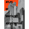 Atlas of Brutalist Architecture: Classic Format