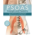 Psoas Strength and Flexibility: Core Workouts to Increase Mobility, Reduce Injuries and End Back Pain