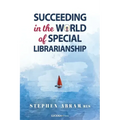 Succeeding in the World of Special Librarianship