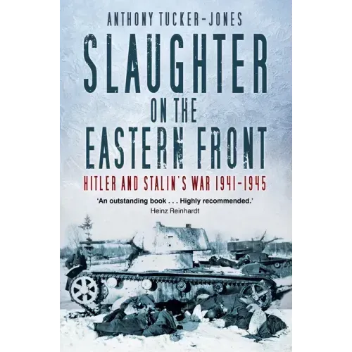 Slaughter on the Eastern Front: Hitler and Stalin's War 1941-1945
