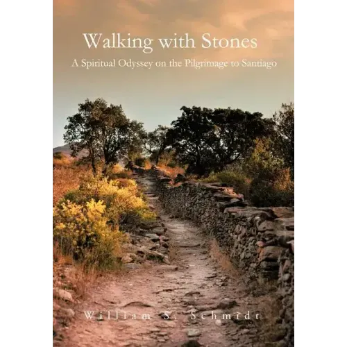Walking with Stones: A Spiritual Odyssey on the Pilgrimage to Santiago
