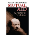 Mutual Aid: A Factor of Evolution