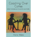 Coaching Over Coffee: Advice I would give you if we met for a cup of coffee