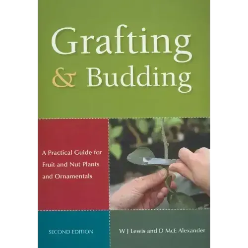 Grafting and Budding: A Practical Guide for Fruit and Nut Plants and Ornamentals