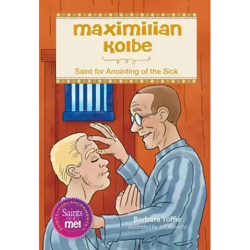 Maximilian Kolbe: Saint for Anointing of the Sick