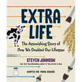 Extra Life (Young Readers Adaptation): The Astonishing Story of How We Doubled Our Lifespan