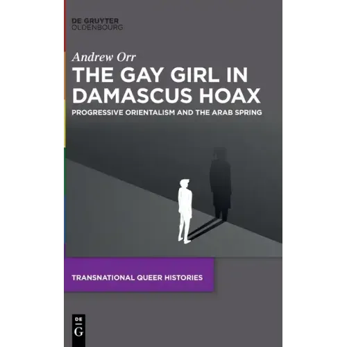 The Gay Girl in Damascus Hoax: Progressive Orientalism and the Arab Spring