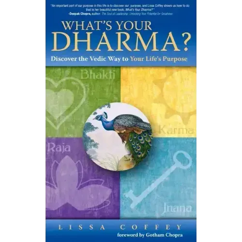 What's Your Dharma?: Discover the Vedic Way to Your Life's Purpose