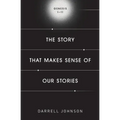 The Story That Makes Sense Of Our Stories: Genesis 1-11