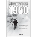 Superstorm 1950: The Greatest Simultaneous Blizzard, Ice Storm, Windstorm, and Cold Outbreak of the Twentieth Century