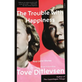 The Trouble with Happiness: And Other Stories