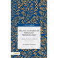 Seeing Ourselves Through Technology: How We Use Selfies, Blogs and Wearable Devices to See and Shape Ourselves
