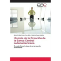 Historia de la Creación de la Banca Central Latinoamericana