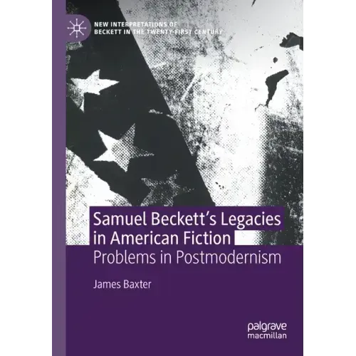 Samuel Beckett's Legacies in American Fiction: Problems in Postmodernism
