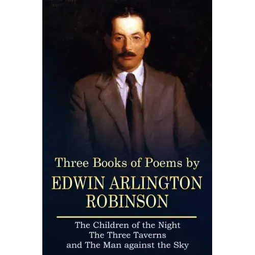 Three Books of Poems by Edwin Arlington Robinson