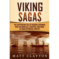 Viking Sagas: The Captivating Tale of Ragnar Lothbrok, Ivar the Boneless, Lagertha, and More, in Their Historical Context