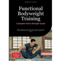 Functional Bodyweight Training: Complete Home Strength Guide: Master Calisthenics, Resistance Band Training, and Essential Body Weight Exercises for B