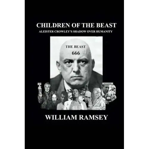 Children of the Beast: Aleister Crowley's Shadow over Humanity.