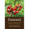 Guaraná: How Brazil Embraced the World's Most Caffeine-Rich Plant