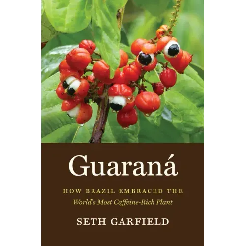 Guaraná: How Brazil Embraced the World's Most Caffeine-Rich Plant