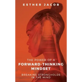 The Power of a Forward-Thinking Mindset: Breaking strongholds in the mind