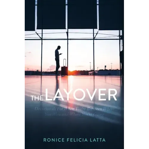 The Layover: Devotionals for When You're Between Where You Were and Where You're Going